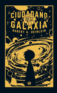 Title: Ciudadano de la galaxia/ Citizen of the Galaxy, Author: Robert A. Heinlein