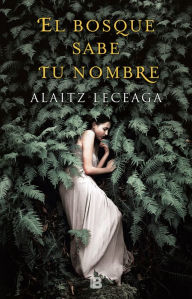 Title: El bosque sabe tu nombre / The Forest Knows Your Name, Author: Alaitz Leceaga