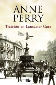 Title: Traición en Lancaster Gate (Inspector Thomas Pitt 31), Author: Anne Perry