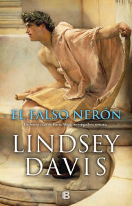 Title: El falso Nerón (Un caso de Flavia Albia, investigadora romana 5), Author: Lindsey Davis