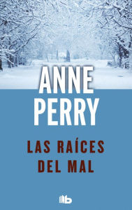 Title: Las raíces del mal (Detective William Monk 10), Author: Anne Perry
