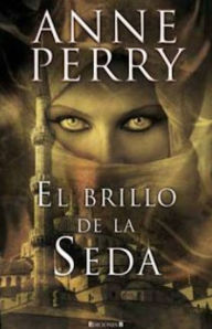Title: El brillo de la seda, Author: Anne Perry