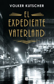 Title: El expediente Vaterland (Detective Gereon Rath 4), Author: Volker Kutscher