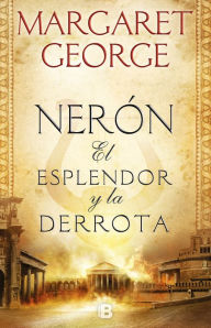 Title: Nerón: El esplendor y la derrota, Author: Margaret George
