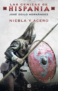 Title: Niebla y acero (Las cenizas de Hispania 2), Author: José Zoilo