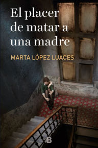 Title: El placer de matar a una madre / The Pleasure of Killing a Mother, Author: Marta Lopez Luaces