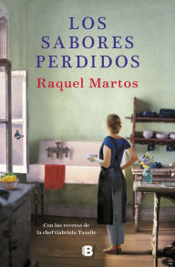 Title: Los sabores perdidos: Con las recetas de la chef Gabriela Tassile, Author: Raquel Martos