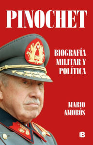 Title: Pinochet. Biografía militar y política, Author: Mario Amorós