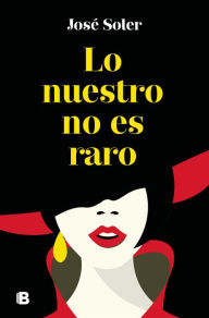 Title: Lo nuestro no es raro, Author: José Soler