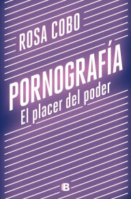 Title: Pornografía. El placer del poder, Author: Rosa Cobo