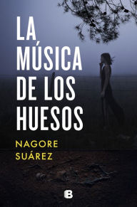 Title: La música de los huesos / The Music in Bones, Author: Nagore Suarez