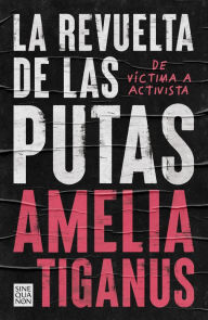 Title: La revuelta de las putas, Author: Amelia Tiganus