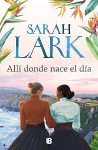 Title: Allí donde nace el día / Where the day breaks, Author: Sarah Lark