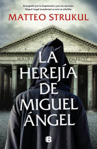 Title: La herejía de Miguel Ángel / Michelangelo's Heresy, Author: Matteo Strukul