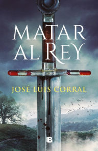 Title: Matar al Rey / To Kill the King, Author: José Luis Corral