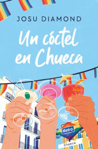 Title: Un cóctel en Chueca (Trilogía Un cóctel en Chueca 1), Author: Josu Diamond