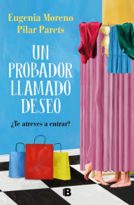 Title: Un probador llamado Deseo: ¿Te atreves a entrar?, Author: Eugenia Moreno