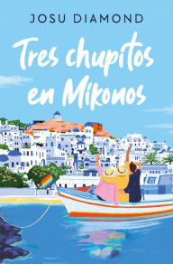 Title: Tres chupitos en Mikonos / Three Shots in Mikonos, Author: Josu Diamond