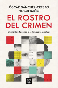 Title: El rostro del crimen: El análisis forense del lenguaje gestual, Author: Óscar Sánchez-Crespo
