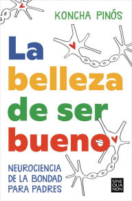 Title: La belleza de ser bueno / The Beauty of Being Good, Author: KONCHA PINÓS PEY