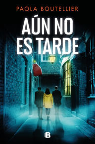 Title: Aún no es tarde (Trilogía A ojos de nadie 3), Author: Paola Boutellier