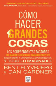 Title: Cómo hacer grandes cosas / How Big Things Get Done, Author: Bent Flyvbjerg