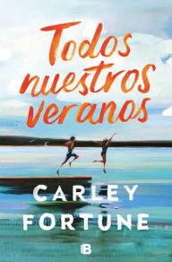 Books free download online Todos nuestros veranos / Every Summer After PDF 9788466674799 by Carley Fortune English version