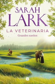 Downloading a google book La veterinaria. Grandes sueños FB2 CHM RTF by Sarah Lark, Susana Andrés Font (English literature)