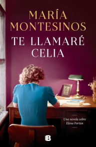 Title: Te llamaré Celia / I Will Call You Celia, Author: María Montesinos
