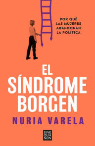 Title: El síndrome Borgen: Por qué las mujeres abandonan la política, Author: Nuria Varela