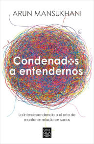 Title: Condenados a entendernos / Condemned to Understand Each Other, Author: Arun Mansukhani