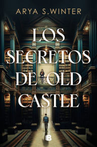Title: Los secretos de Old Castle / The Secrets of Old Castle, Author: ARYA S. WINTER