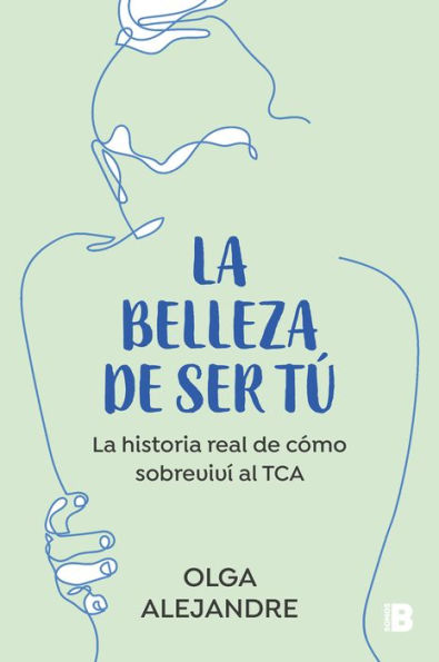 La belleza de ser tú: historia real cómo sobreviví al TCA / The Beauty of Being You: True Story How I Overcame an Eating Disorder
