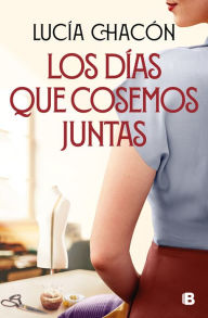Title: Los días que cosemos juntas / The Days We Stitch Together, Author: Lucía Chacón
