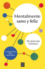 Title: Mentalmente sano y feliz / Sane and Happy: Mental Health Myths and Realities, Author: JOSÉ LUIS CARRASCO PERERA