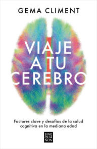 Title: Viaje a tu cerebro: Factores clave y desafíos de la salud cognitiva en la mediana edad, Author: Gema Climent