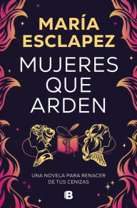 Title: Mujeres que arden / Women on Fire, Author: María Esclapez