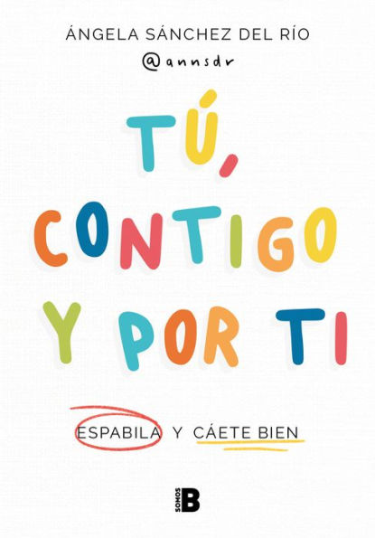 Tú, contigo y por ti: Espabila y cáete bien / You, with You, and for You