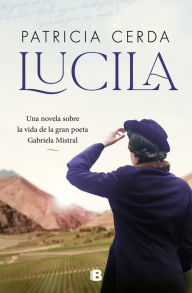 Download ebooks from google books online Lucila (Spanish Edition) Una novela sobre la vida de Gabriela Mistral 9788466677660