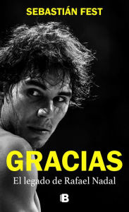 Title: Gracias: El legado de Rafael Nadal / Thank You: Rafa's Legacy, Author: Sebastián Fest