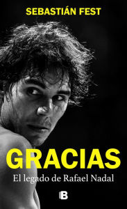 Title: Gracias: El legado de Rafael Nadal, Author: Sebastián Fest