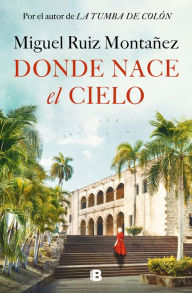 Title: Donde nace el cielo / Where the Sky is Born, Author: Miguel Ruiz Montañez