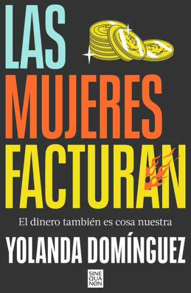 Las mujeres facturan: El dinero también es cosa nuestra / Women Also Make Money