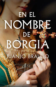 Title: En el nombre de Borgia. Los Borgia Ii / In the Name of Borgia, Author: Juanjo Braulio