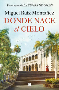 Title: Donde nace el cielo, Author: Miguel Ruiz Montañez