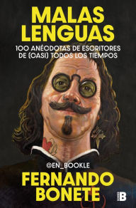 Title: Malas lenguas: 100 anécdotas de escritores de (casi) todos los tiempos, Author: Fernando Bonete (@en_bookle)