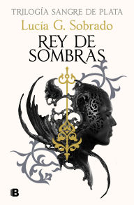 Title: Rey de sombras (Sangre De Plata 2) / King of Shadows, Author: LUCIA G. SOBRADO