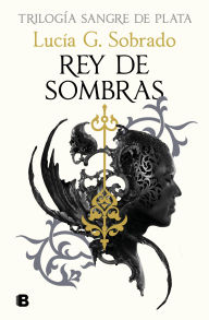 Title: Rey de sombras (Sangre de Plata 2), Author: Lucía G. Sobrado