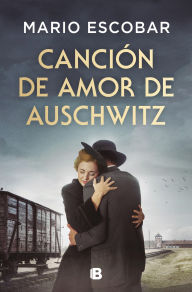 Title: Canción de amor de Auschwitz, Author: Mario Escobar