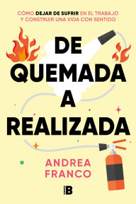 Title: De quemada a realizada / From Burned Out to Being Fulfilled, Author: Andrea Franco